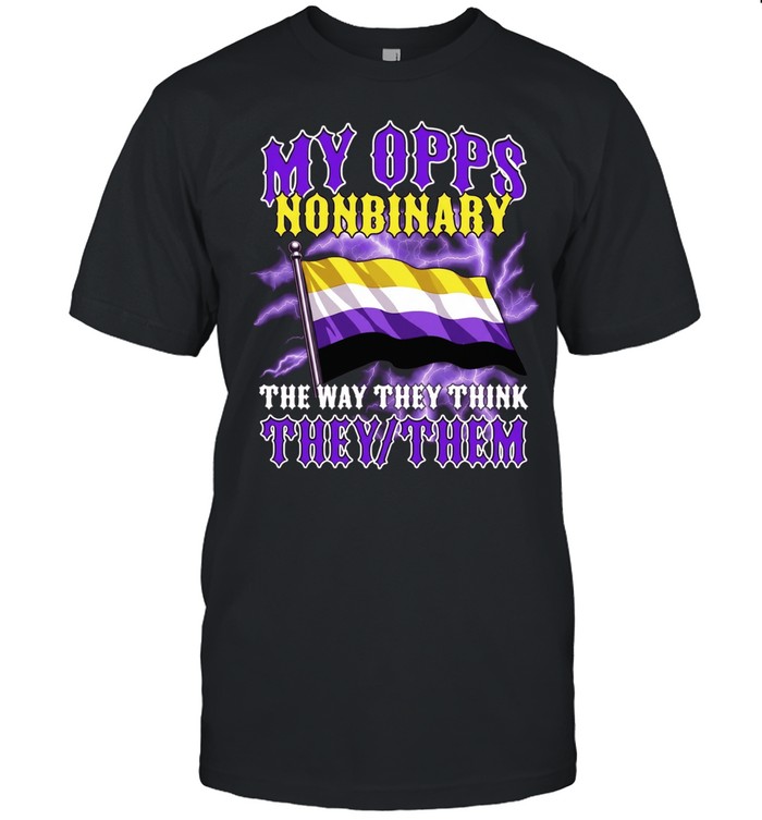 My opps nonbinary the way they think they them nonbinary pride flag Unisex T-Shirt