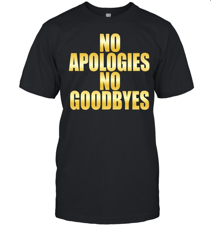 No Apologies No Goodbyes inspirational Unisex T-Shirt
