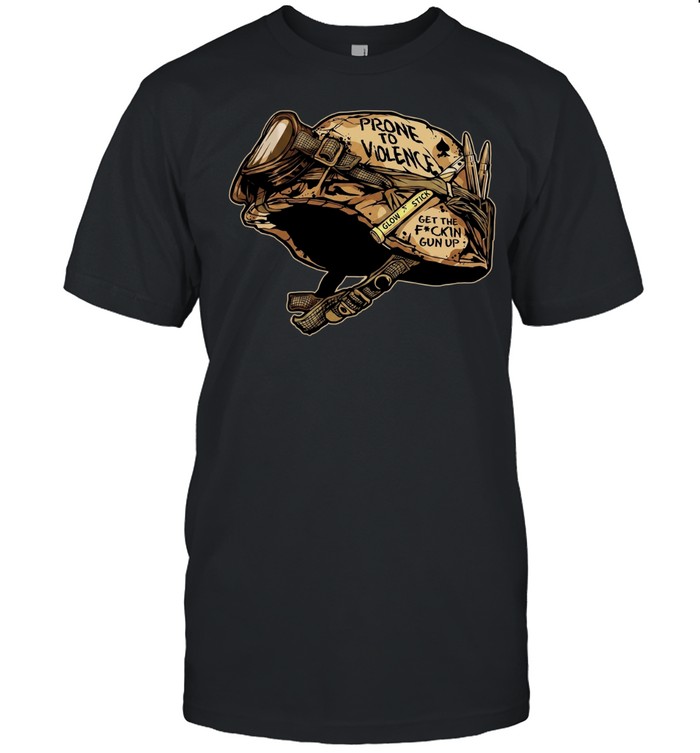 Prone to Violence get the fckin gun up Military Army Soldier Combat Unisex T-Shirt
