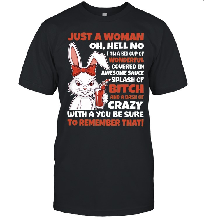 Rabbit Just a Woman Oh Hell No I Am a Big Cup of Wonderful Unisex T-Shirt