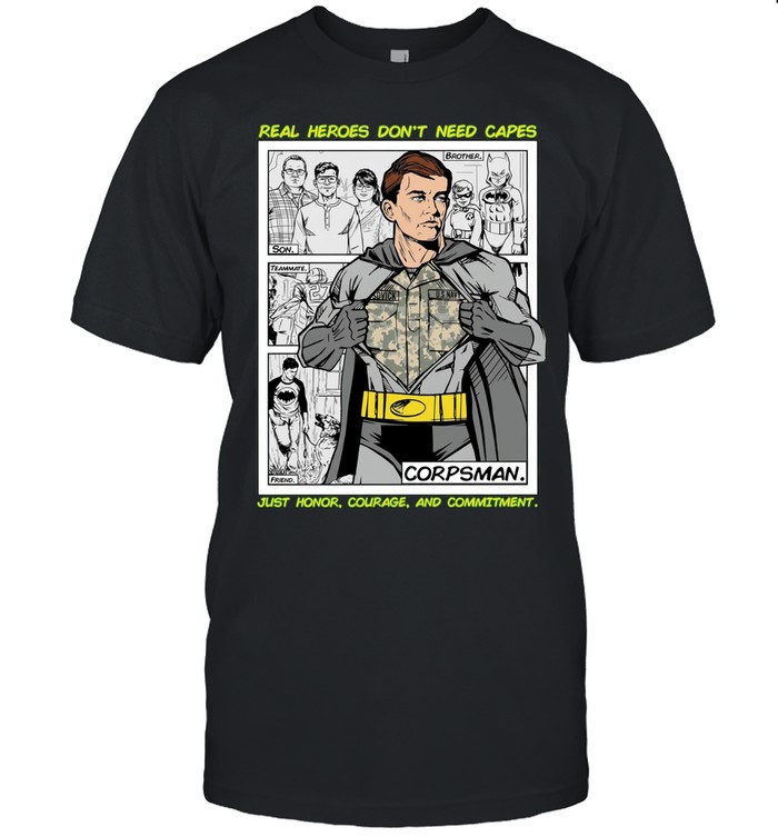 Real Heroes Don’t Need Capes Corpsman Honor Courage and Commitment Unisex T-Shirt