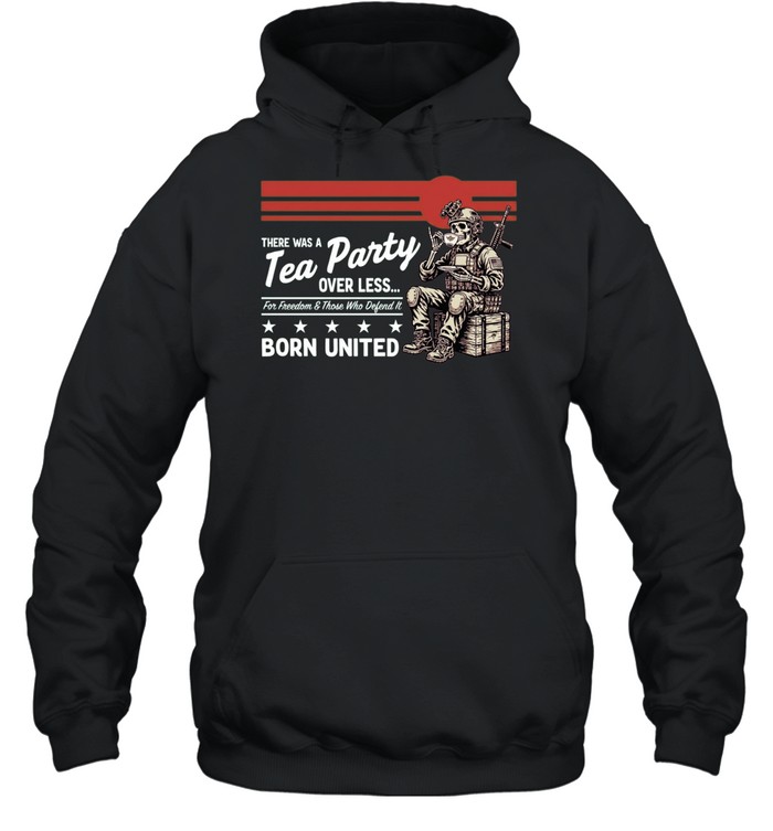 Skeleton Soldier There was a Tea Party over less for Freedom and those who defend it Hoodie