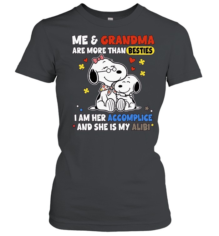 Snoopy and Grandma Me are more than besties I am her accomplice and she is my Women T-Shirt