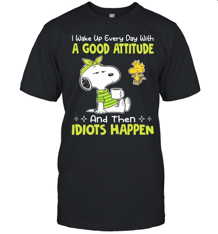 Snoopy I wake up every day with a good attitude and then idiots happen Unisex T-Shirt