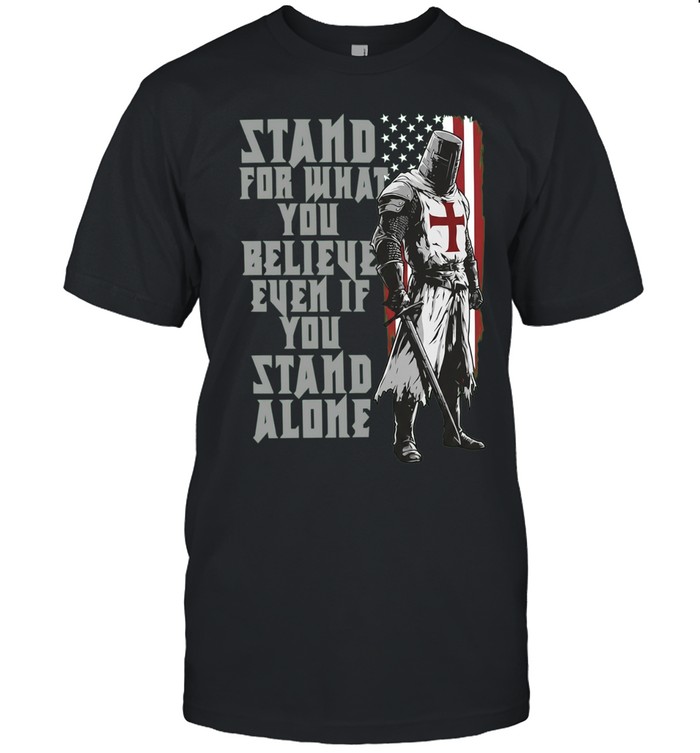 Stand for What You Believe Even if You Stand Alone Crusader Knight Unisex T-Shirt