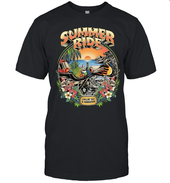 Summer Ride Chillin’ Out And Hangover Unisex T-Shirt
