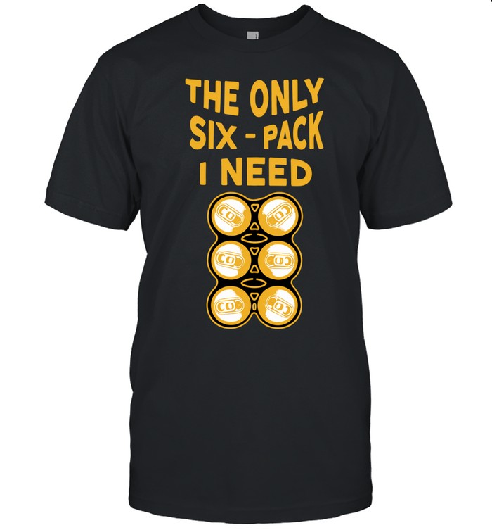 The Only Six-Pack I Need beer funny drinking Unisex T-Shirt