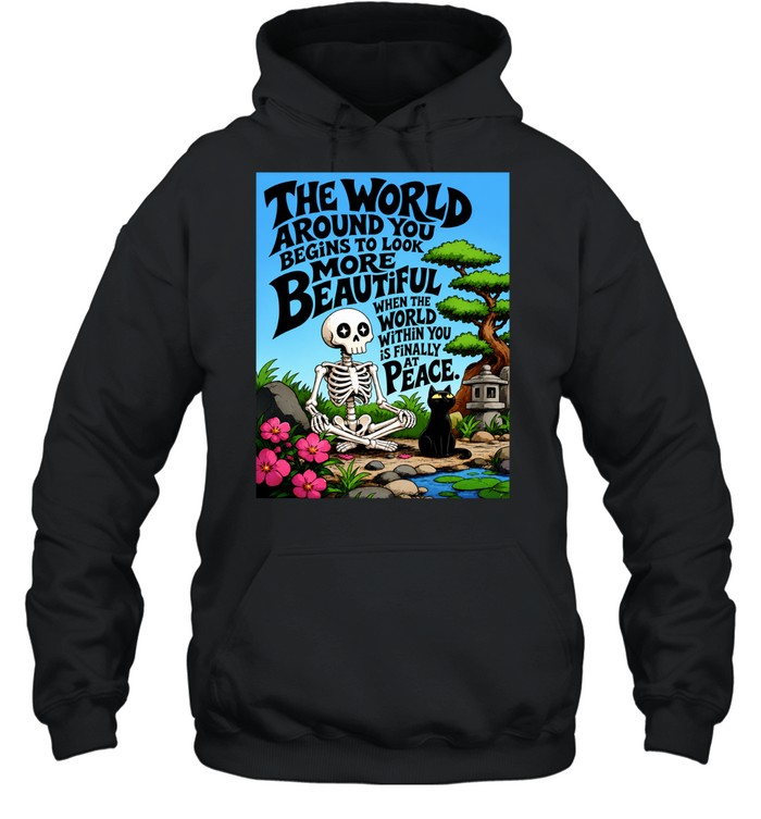 The World Around You Begins to Look More Beautiful When the World Within You Is at Peace Hoodie