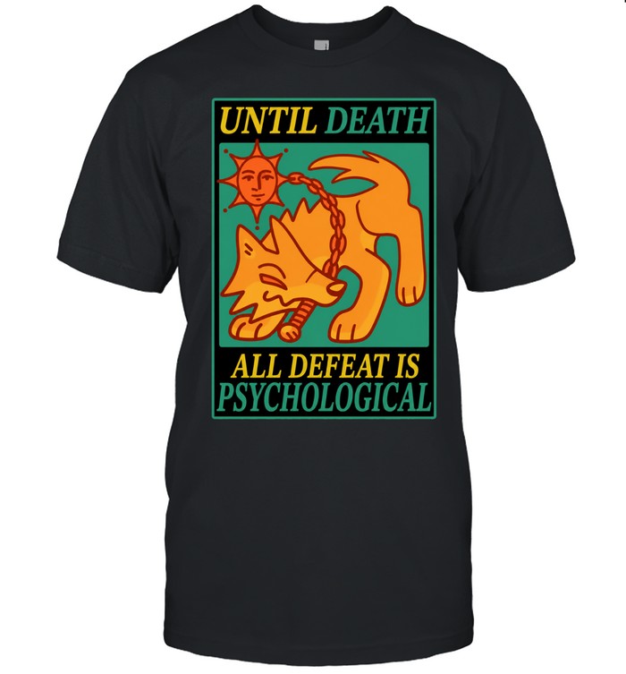 Until Death All Defeat Is Psychological Steak Unisex T-Shirt
