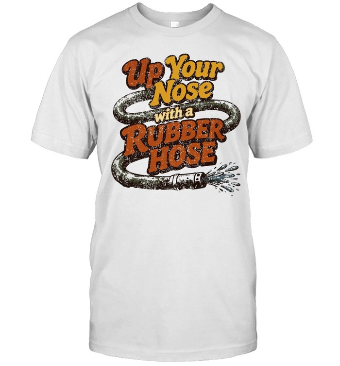 Up Your Nose with a Rubber Hose funny quote Unisex T-Shirt