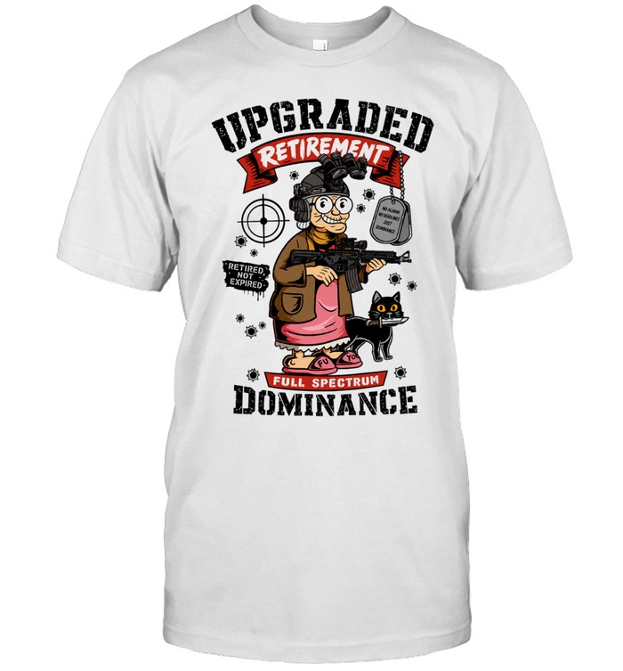 Upgraded Retirement Full Spectrum Dominance Retired Not Expired Unisex T-Shirt