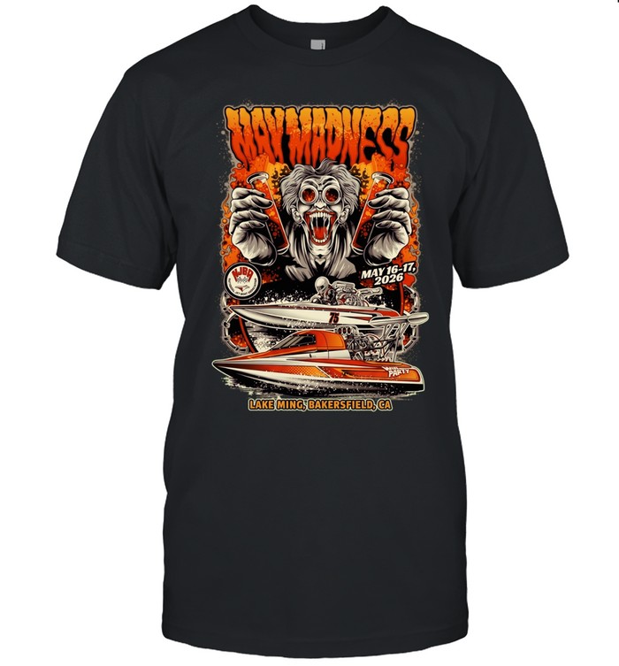 Way Madness May 16-17 2026 Lake Ming Bakersfield CA National Jet Boat Association Unisex T-Shirt