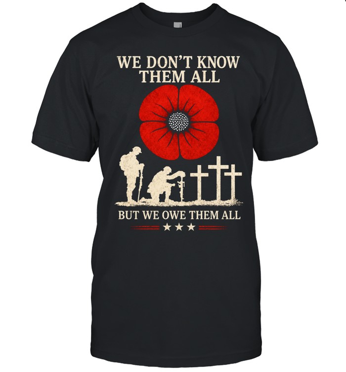 We Don't Know Them All But We Owe Them All Unisex T-Shirt