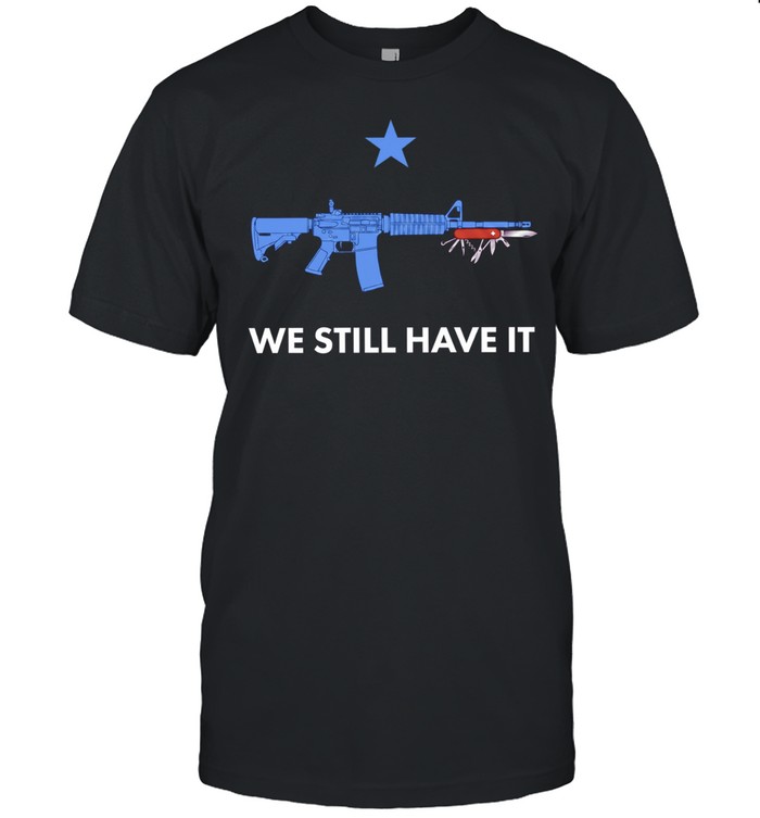 We Still Have It Rifle And Swiss Army Knife Unisex T-Shirt