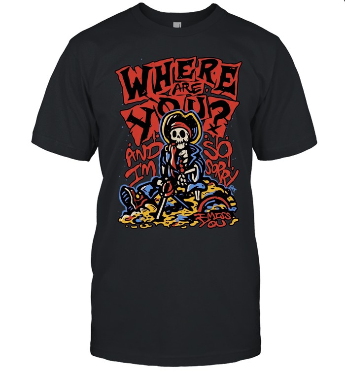 Where are you and so I am sorry I miss you skull Unisex T-Shirt