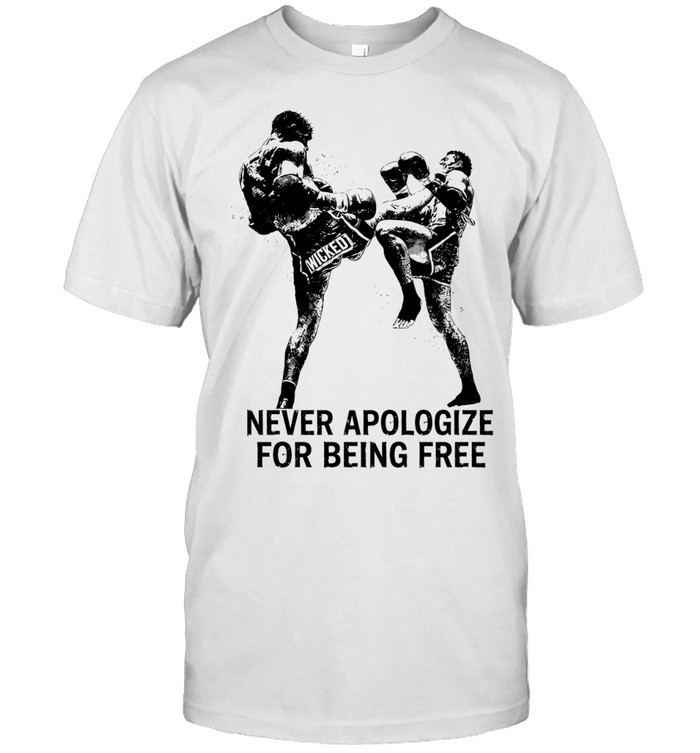 Wicked1 Never Apologize for Being Free Muay Thai Kickboxing Unisex T-Shirt
