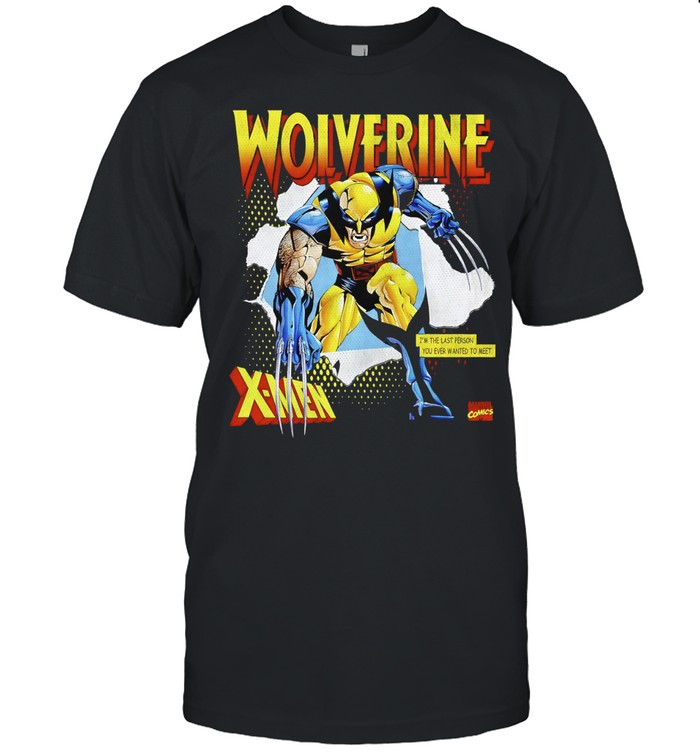 Wolverine X-Men I am the last person you ever wanted to meet Unisex T-Shirt