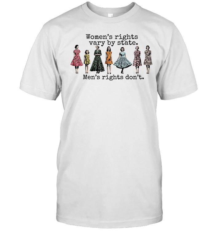 Women’s Rights Vary by State Men’s Rights Don’t Unisex T-Shirt