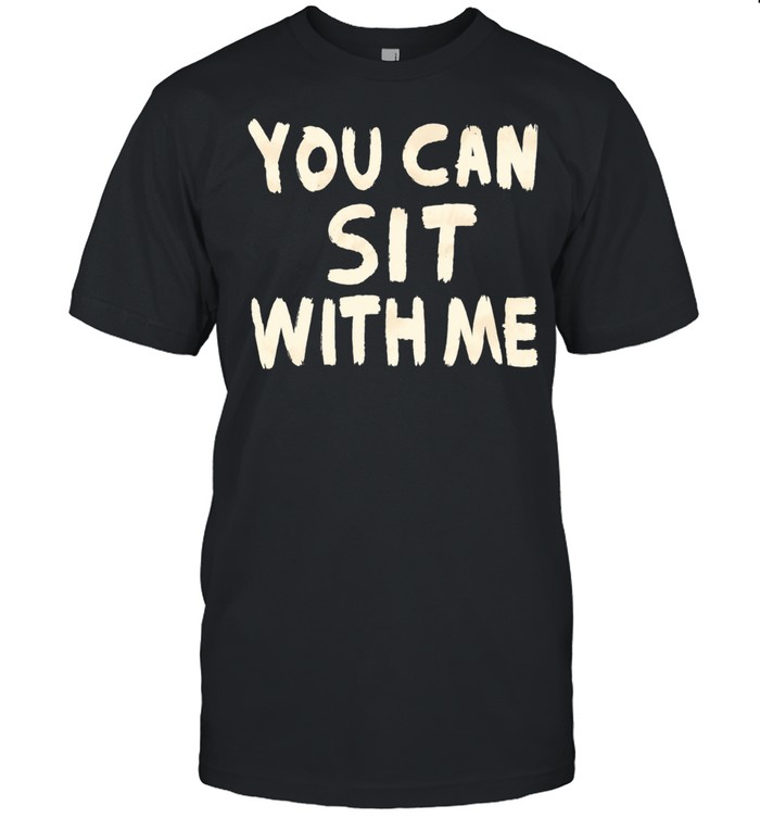 You can sit with me text Unisex T-Shirt